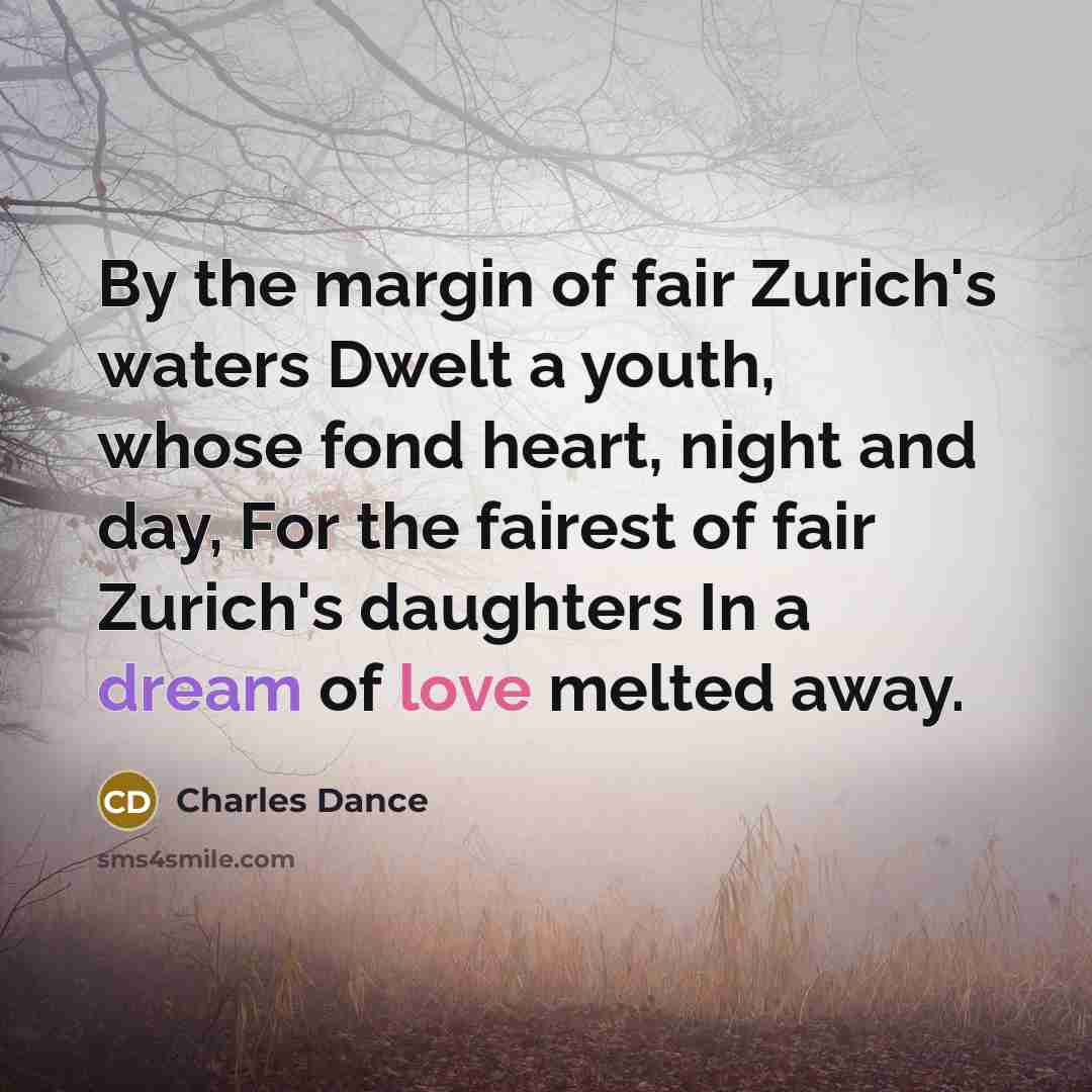 “By the margin of fair Zurich's waters Dwelt a youth,…” quote by Charles Dance