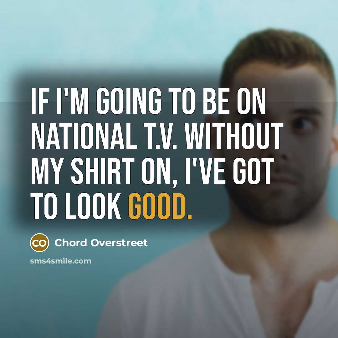 “If I'm going to be on national T.V. without my…” quote by Chord Overstreet