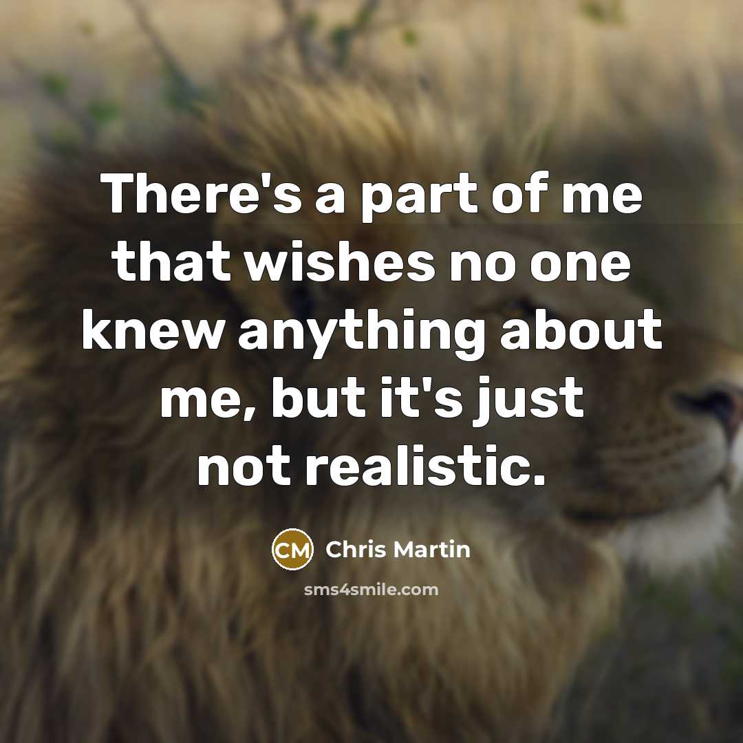 “There's a part of me that wishes no one knew…” quote by Chris Martin