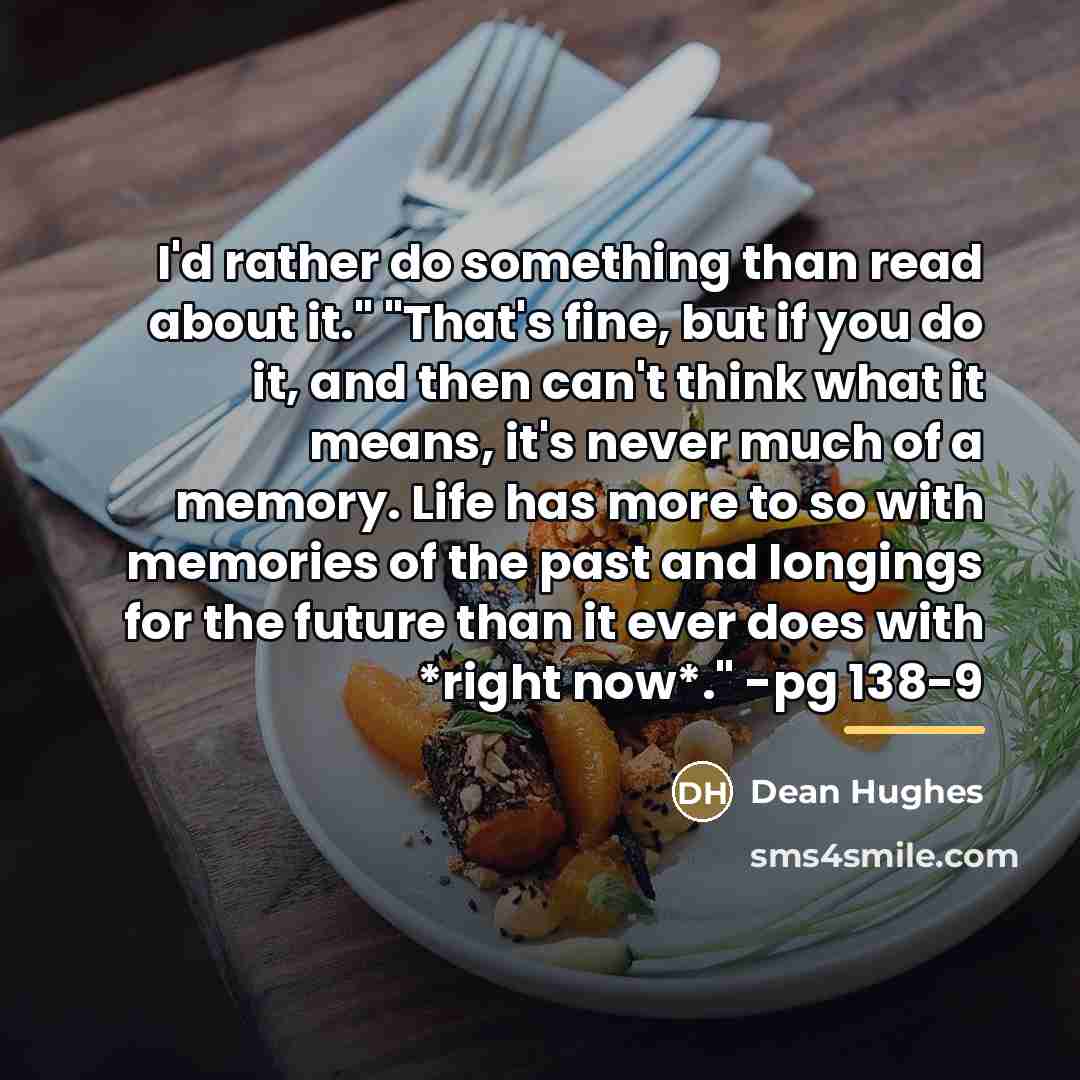 “I'd rather do something than read about it." "That's fine,…” quote by Dean Hughes