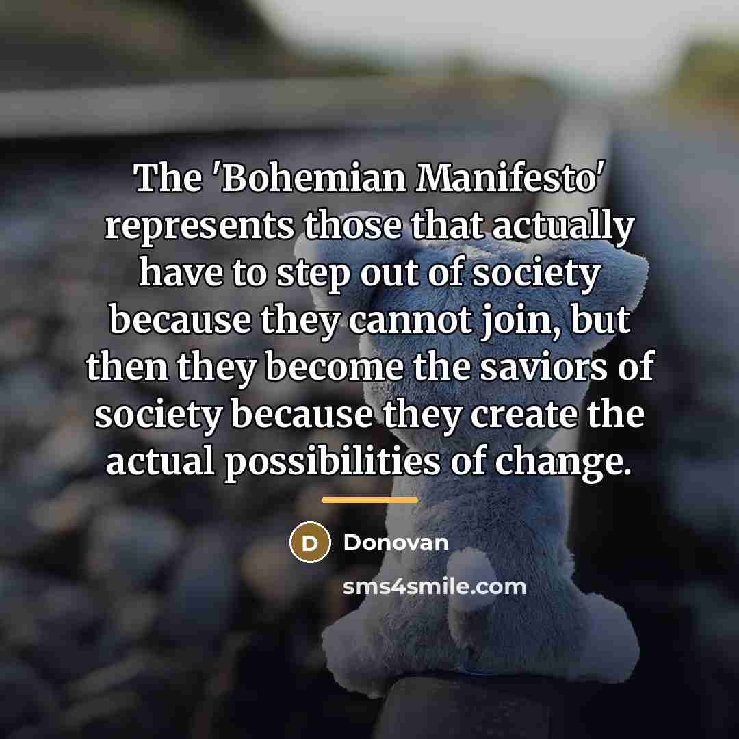 “The 'Bohemian Manifesto' represents those that actually have to step…” quote by Donovan