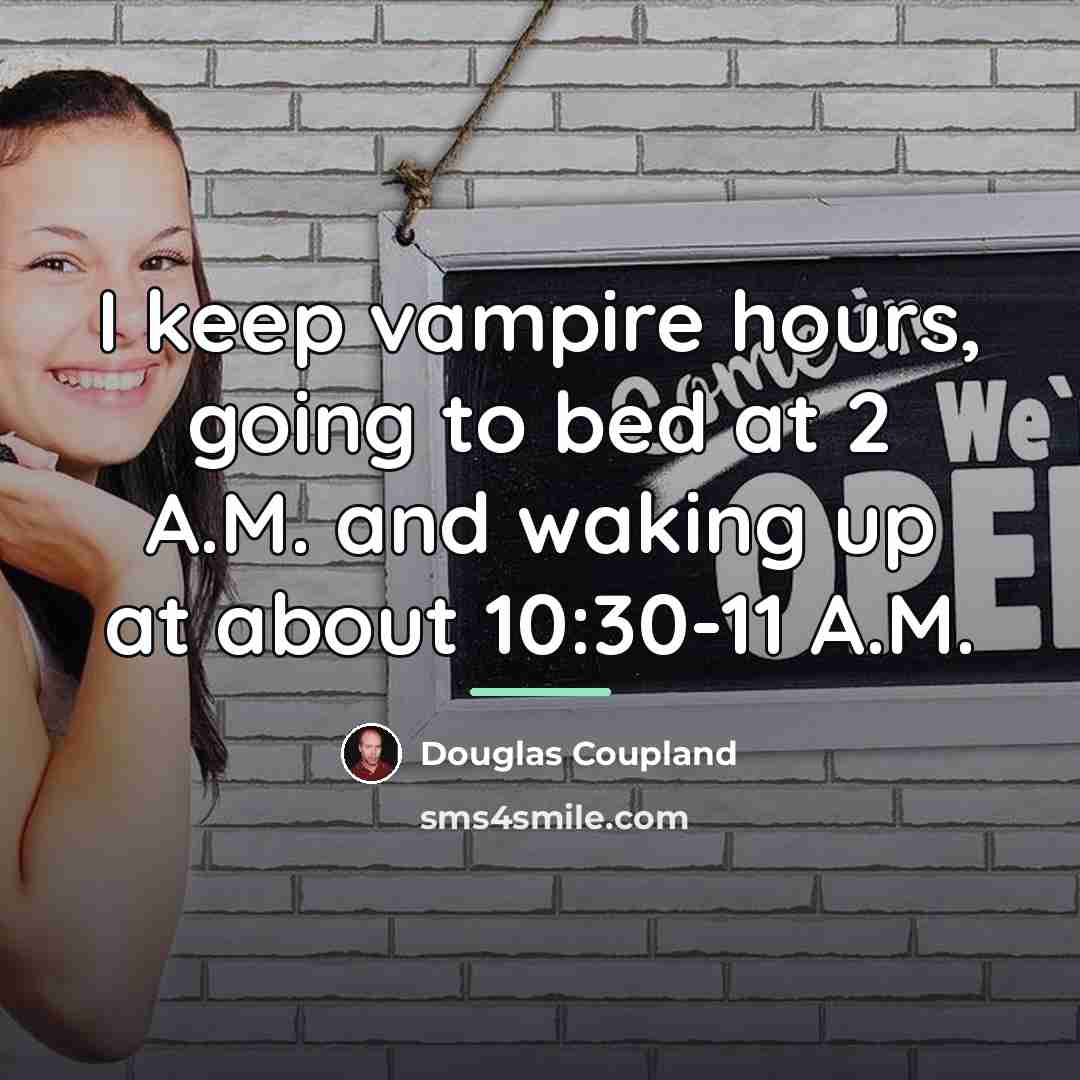 “I keep vampire hours, going to bed at 2 A.M.…” quote by Douglas Coupland