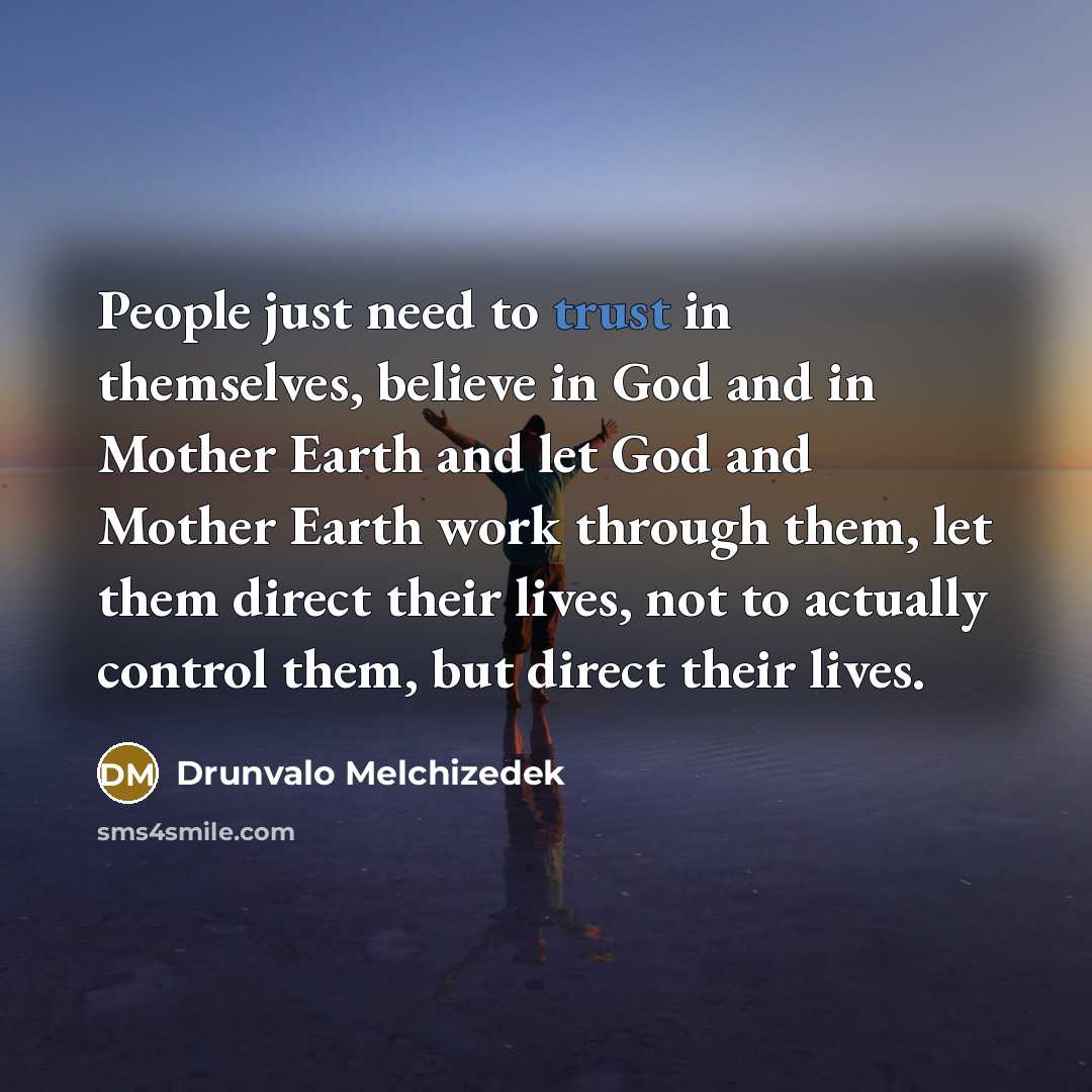 “People just need to trust in themselves, believe in God…” quote by Drunvalo Melchizedek