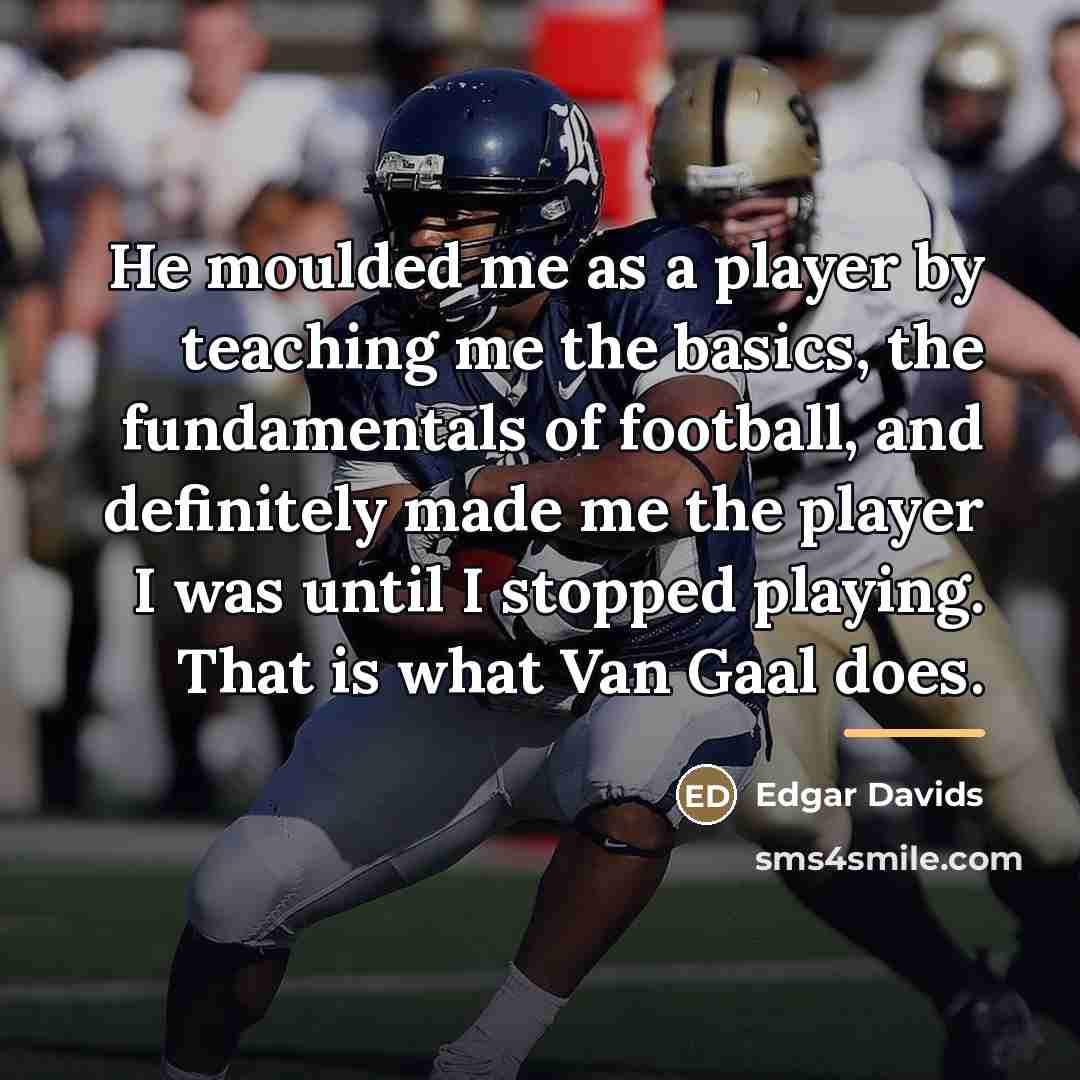 “He moulded me as a player by teaching me the…” quote by Edgar Davids