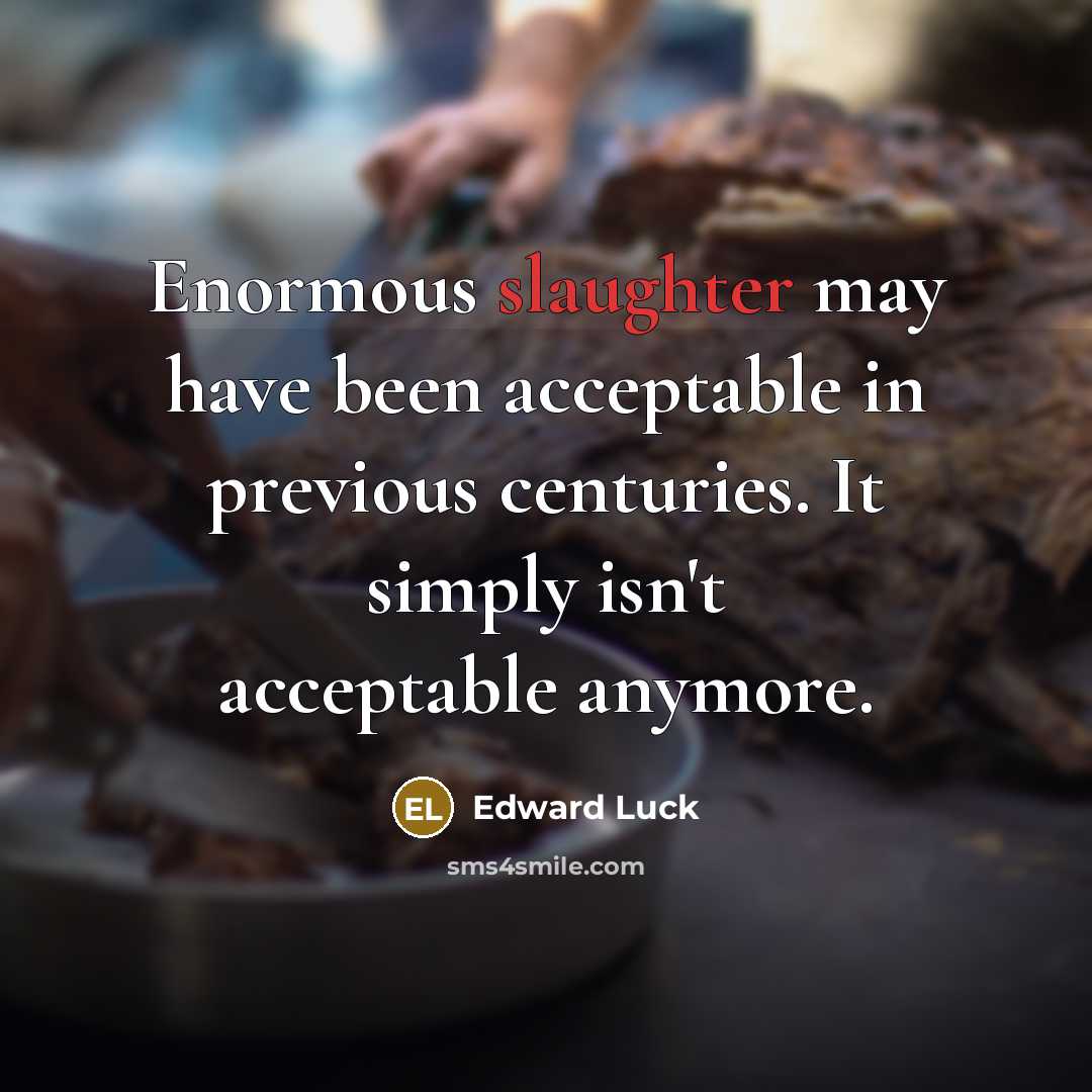 “Enormous slaughter may have been acceptable in previous centuries. It…” quote by Edward Luck