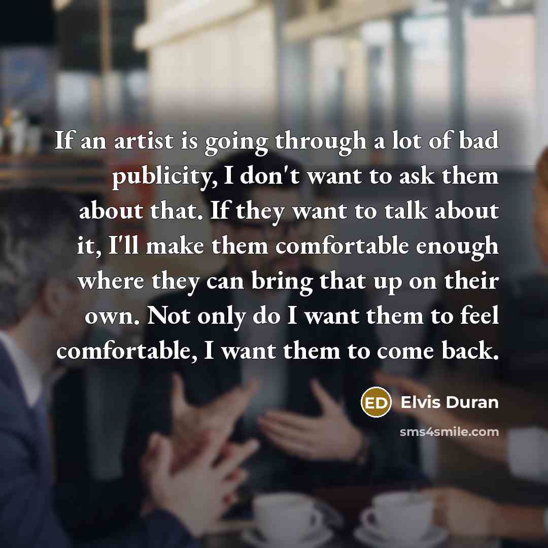“If an artist is going through a lot of bad…” quote by Elvis Duran