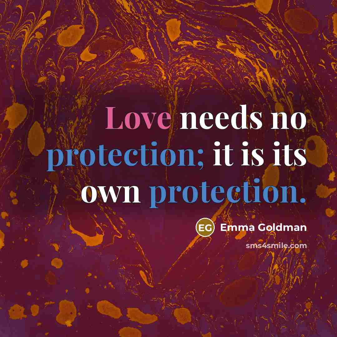 “Love needs no protection; it is its own protection.…” quote by Emma Goldman
