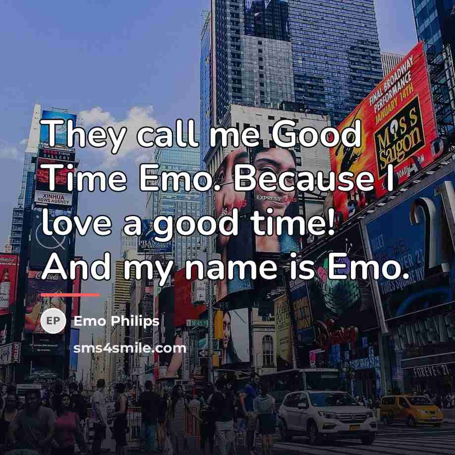 “They call me Good Time Emo. Because I love a…” quote by Emo Philips