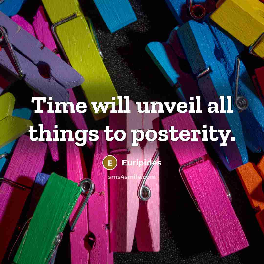 “Time will unveil all things to posterity.…” quote by Euripides