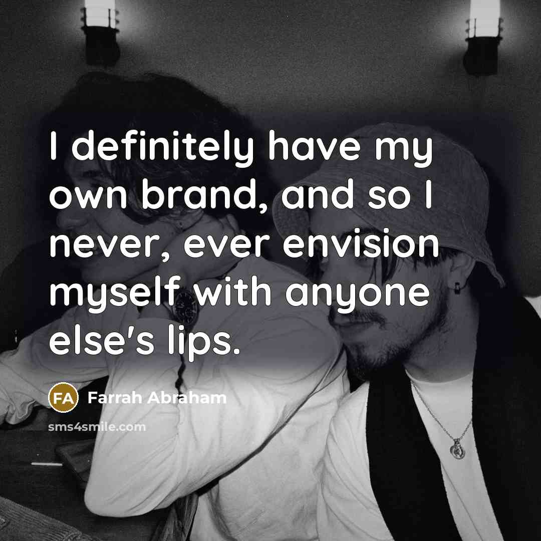 “I definitely have my own brand, and so I never,…” quote by Farrah Abraham