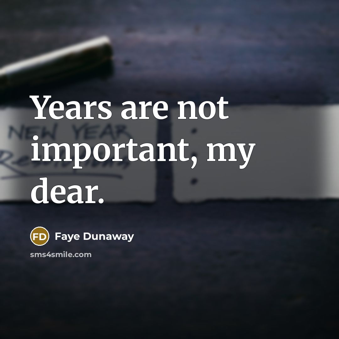 “Years are not important, my dear.…” quote by Faye Dunaway