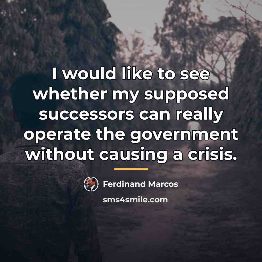 “I would like to see whether my supposed successors can…” quote by Ferdinand Marcos