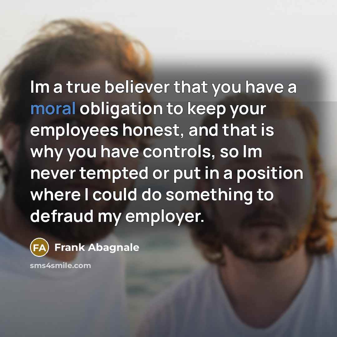 “Im a true believer that you have a moral obligation…” quote by Frank Abagnale