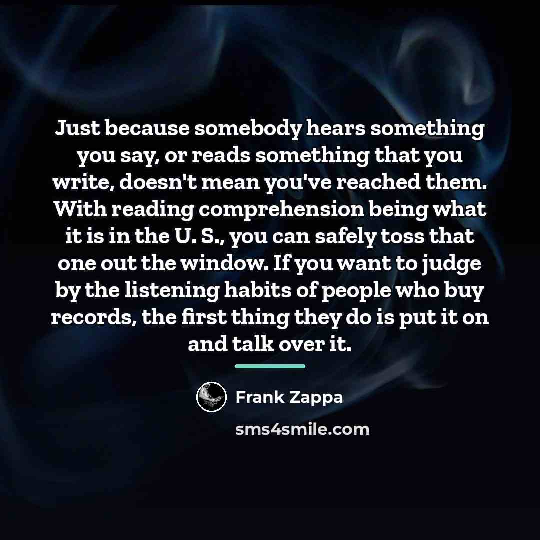“Just because somebody hears something you say, or reads something…” quote by Frank Zappa