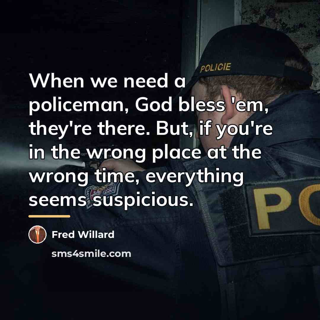 “When we need a policeman, God bless 'em, they're there.…” quote by Fred Willard