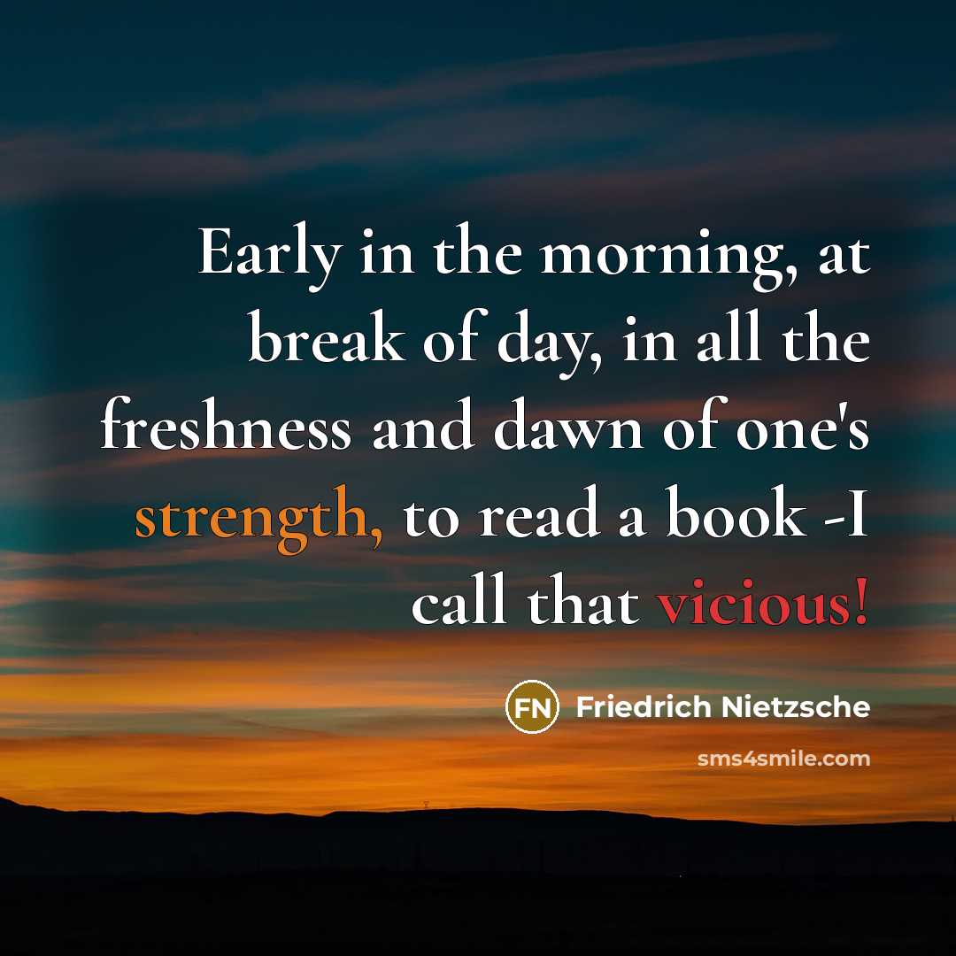 “Early in the morning, at break of day, in all…” quote by Friedrich Nietzsche