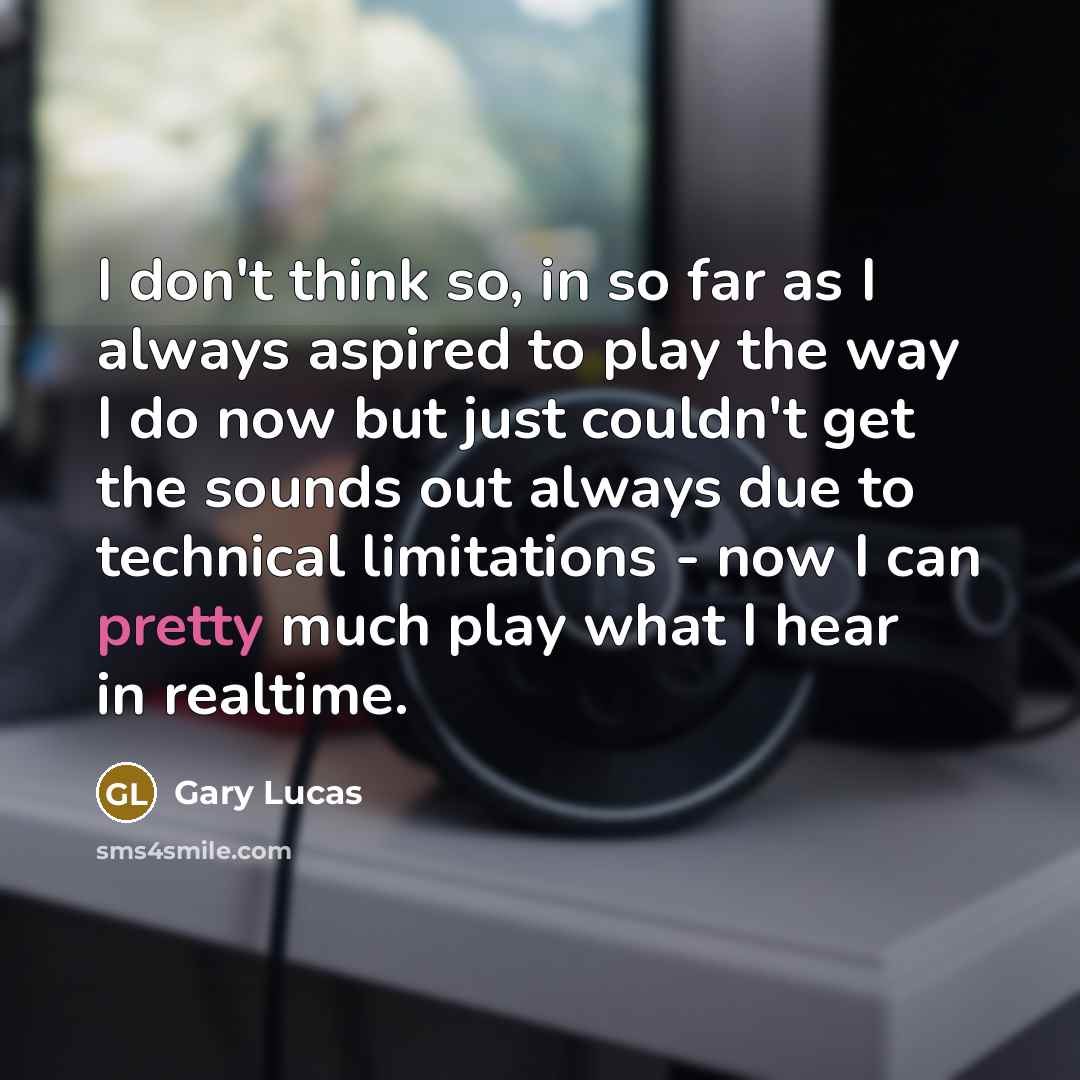 “I don't think so, in so far as I always…” quote by Gary Lucas