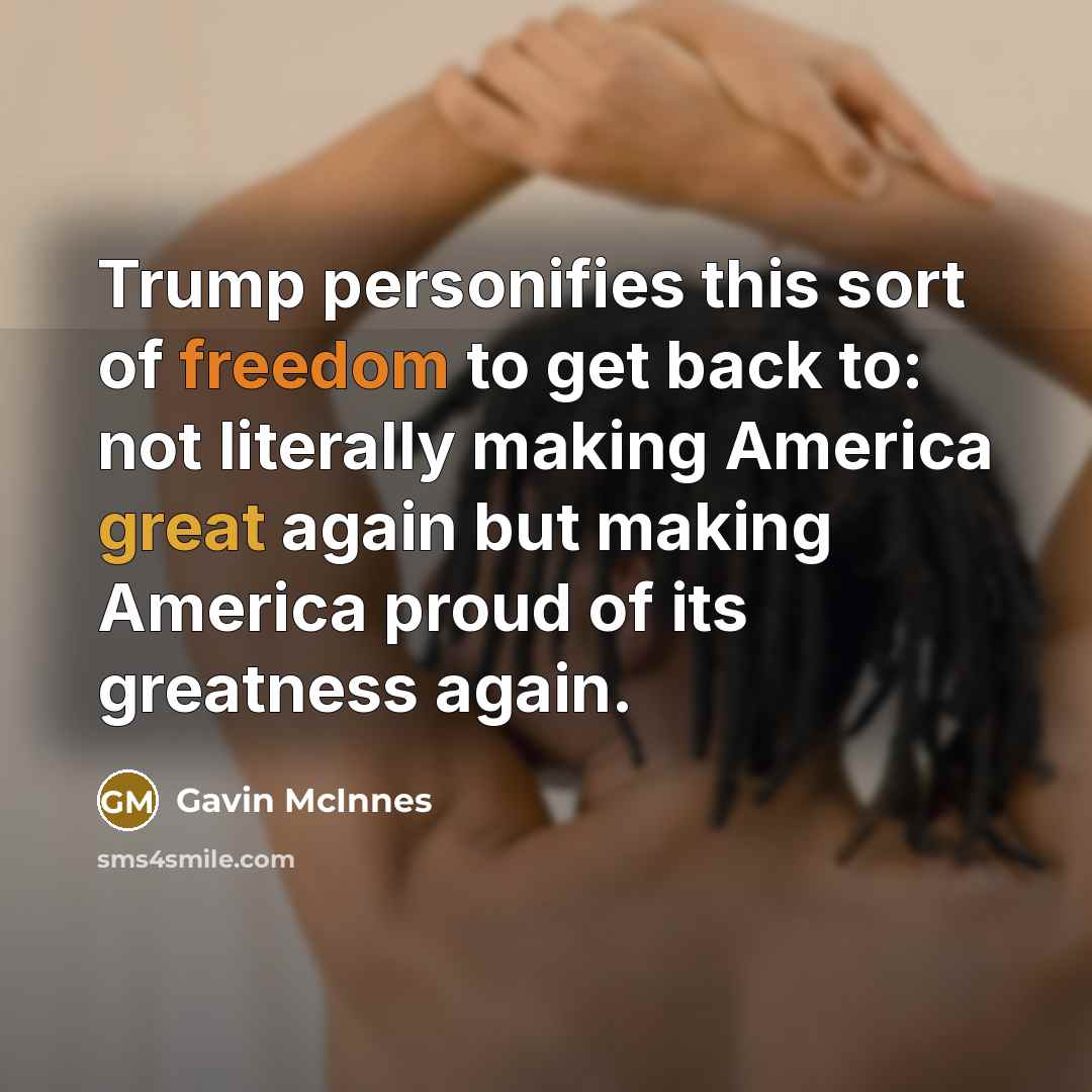 “Trump personifies this sort of freedom to get back to:…” quote by Gavin McInnes