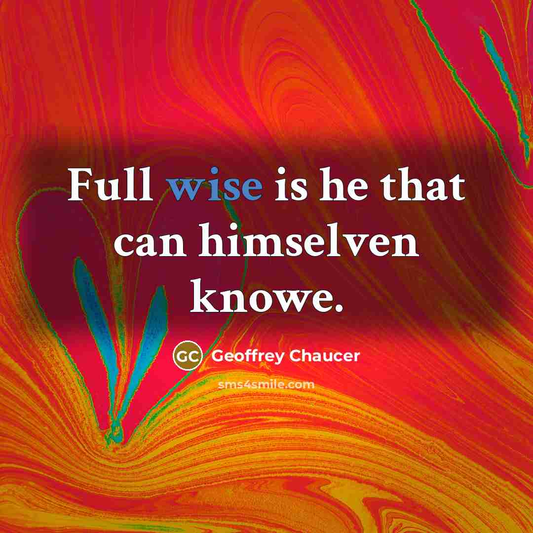 “Full wise is he that can himselven knowe.…” quote by Geoffrey Chaucer