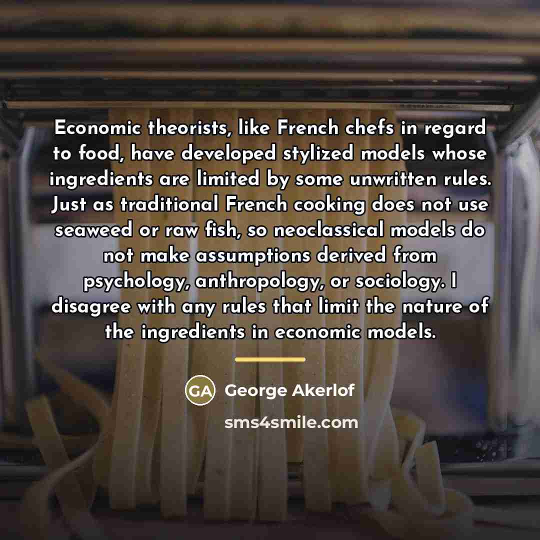 “Economic theorists, like French chefs in regard to food, have…” quote by George Akerlof
