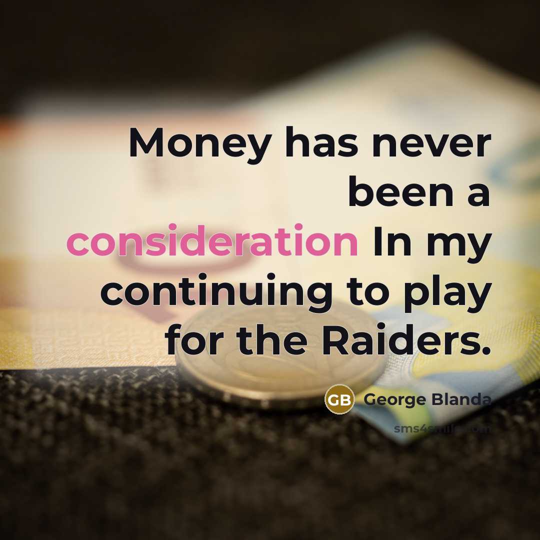 “Money has never been a consideration In my continuing to…” quote by George Blanda