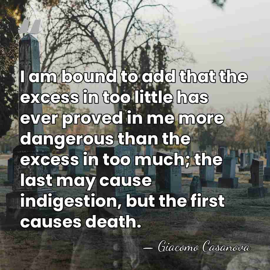I am bound to add that the excess in too little has&hellip; - Giacomo Casanova