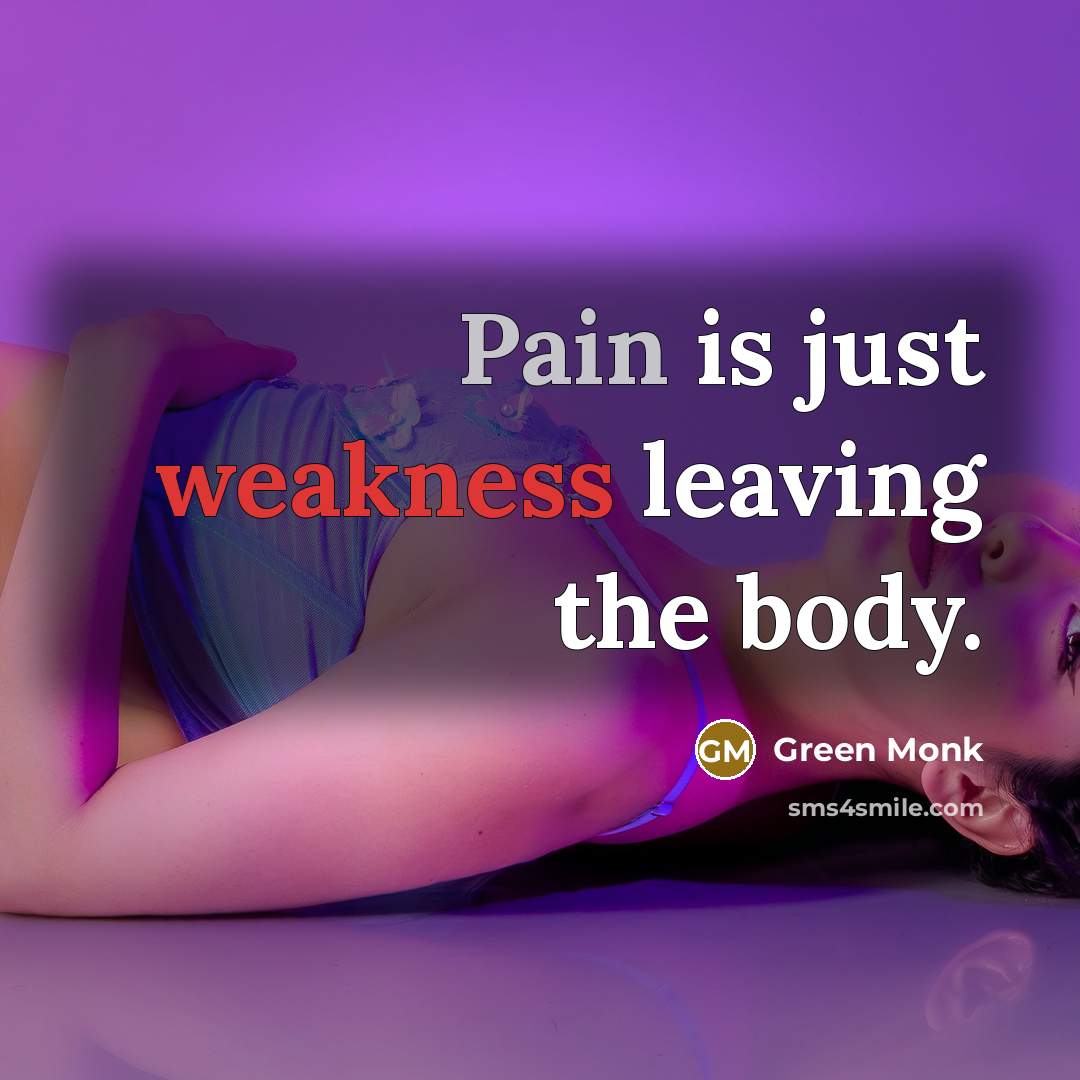 “Pain is just weakness leaving the body.…” quote by Green Monk
