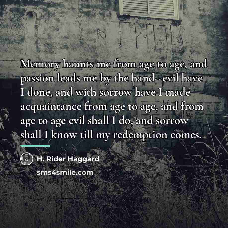 “Memory haunts me from age to age, and passion leads…” quote by H. Rider Haggard