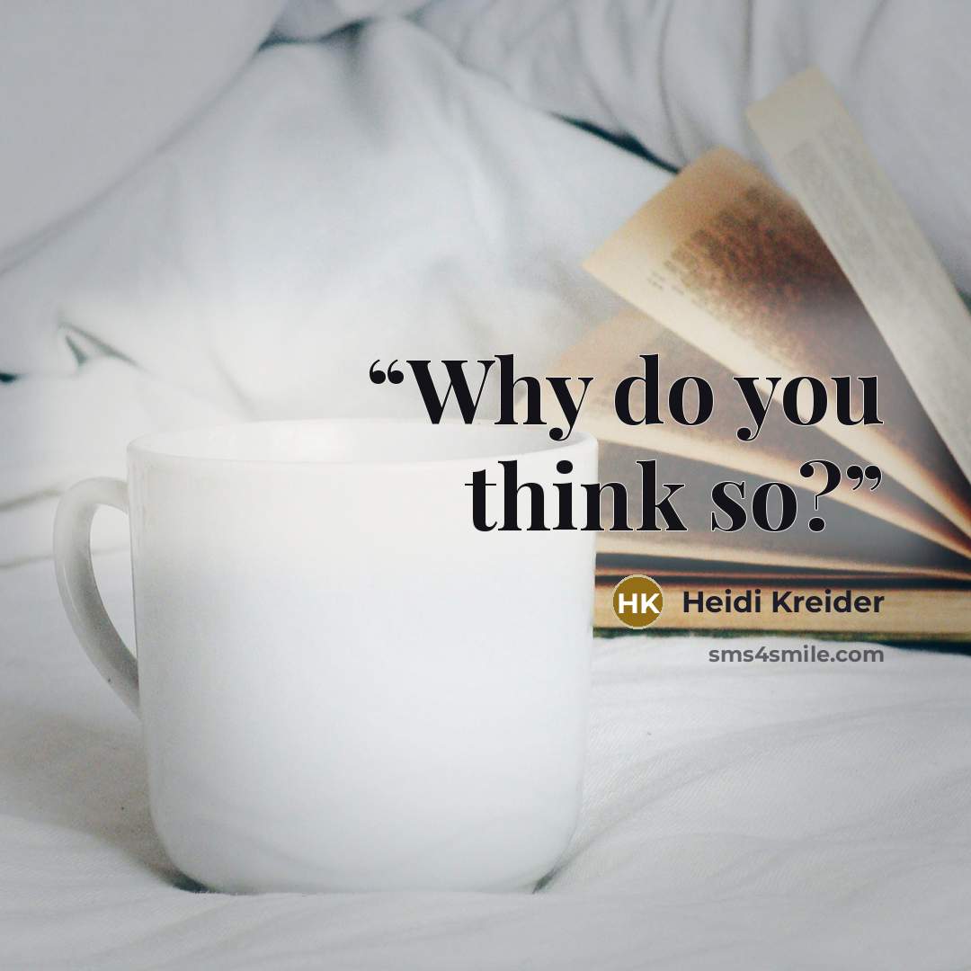“Why do you think so?” quote by Heidi Kreider