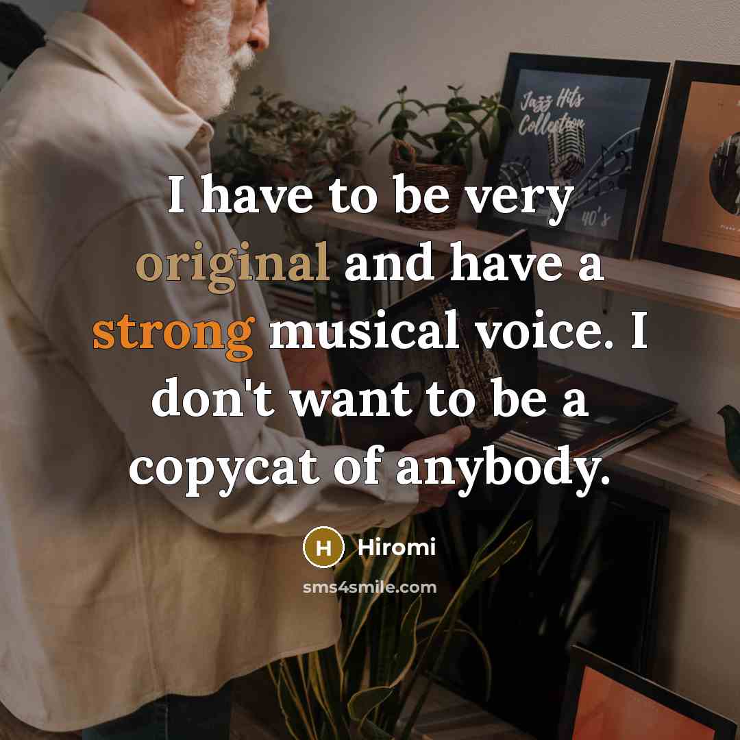 “I have to be very original and have a strong musical voice. I don't want to be a copycat of anybody.” quote by Hiromi