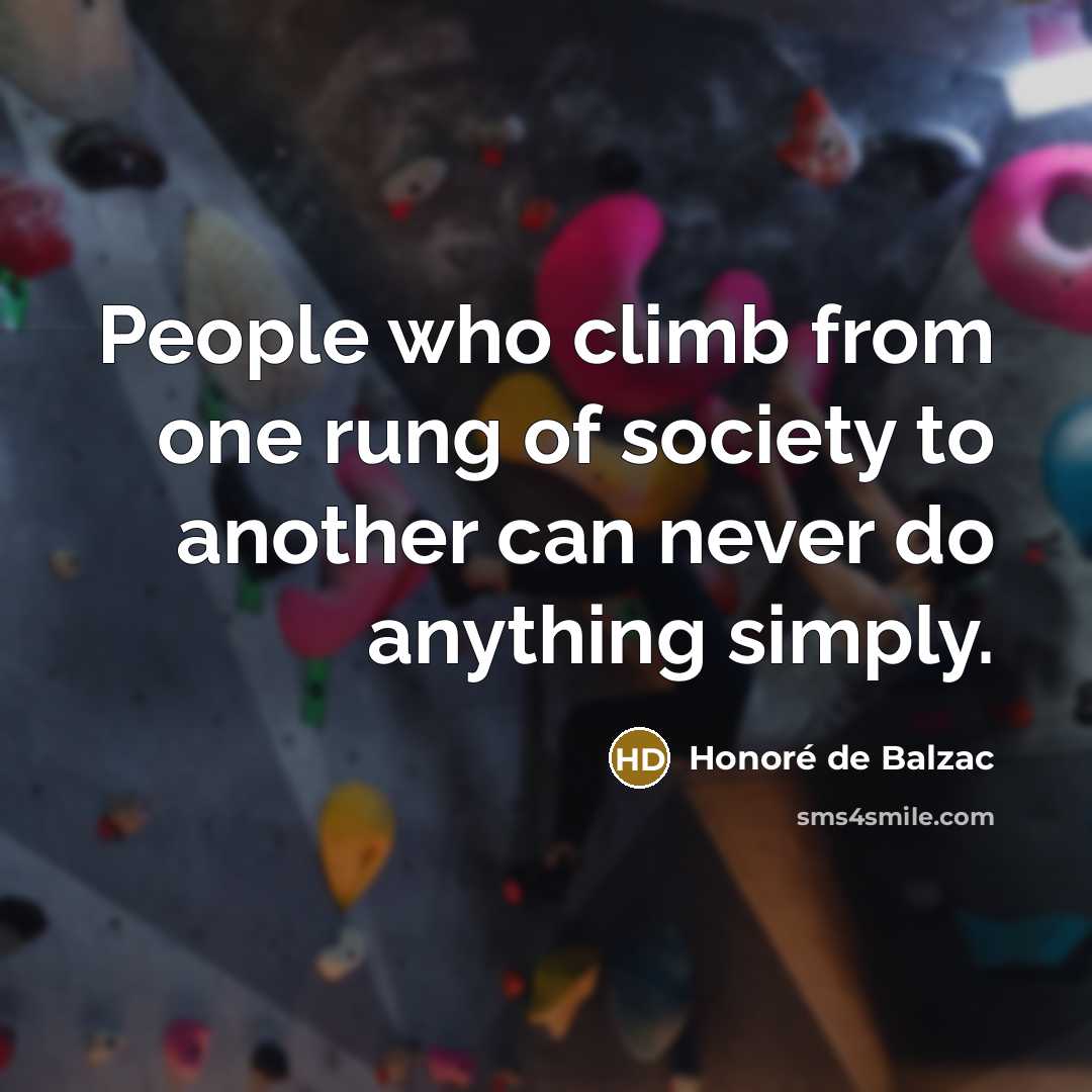 “People who climb from one rung of society to another…” quote by Honore de Balzac