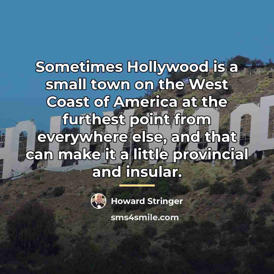 “Sometimes Hollywood is a small town on the West Coast…” quote by Howard Stringer