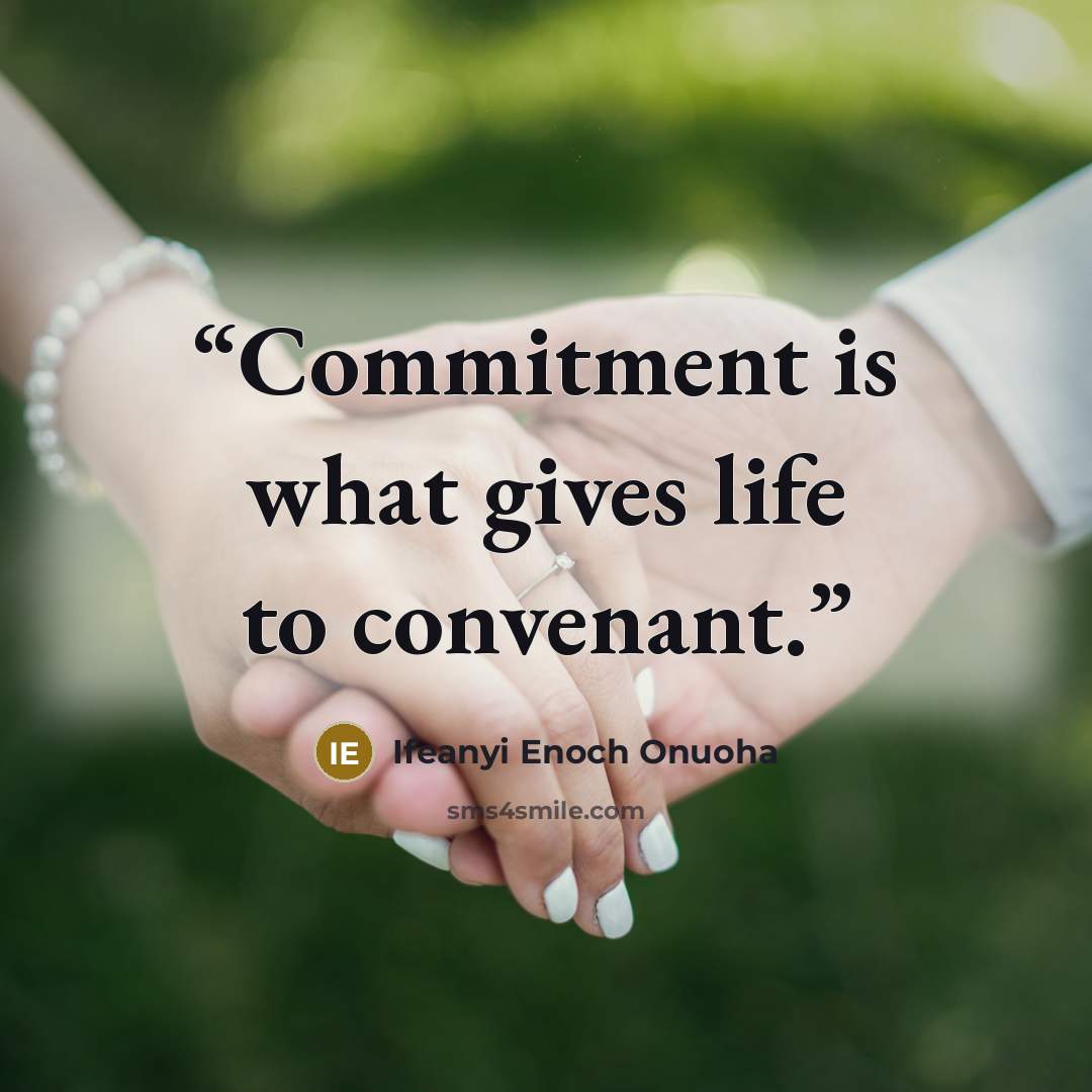 “Commitment is what gives life to convenant.” quote by Ifeanyi Enoch Onuoha