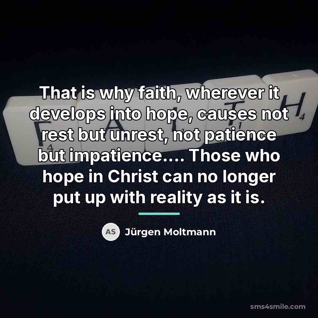 “That is why faith, wherever it develops into hope, causes…” quote by Jürgen Moltmann