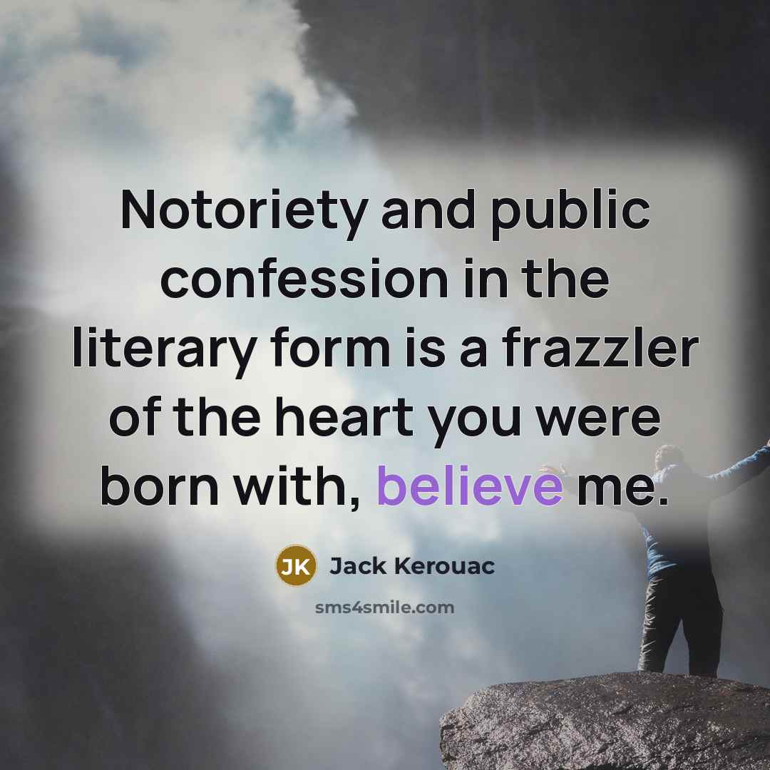 “Notoriety and public confession in the literary form is a…” quote by Jack Kerouac