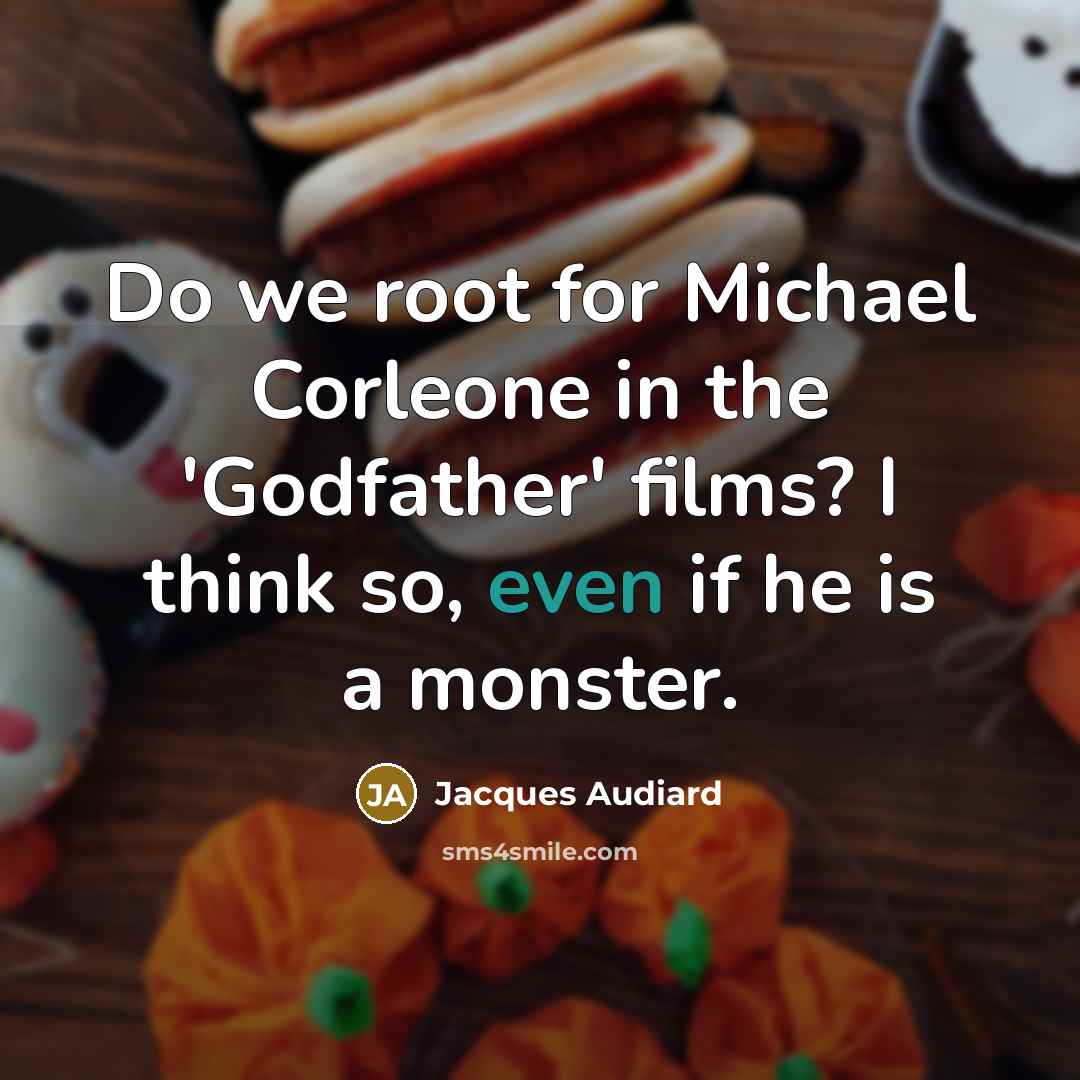“Do we root for Michael Corleone in the 'Godfather' films?…” quote by Jacques Audiard