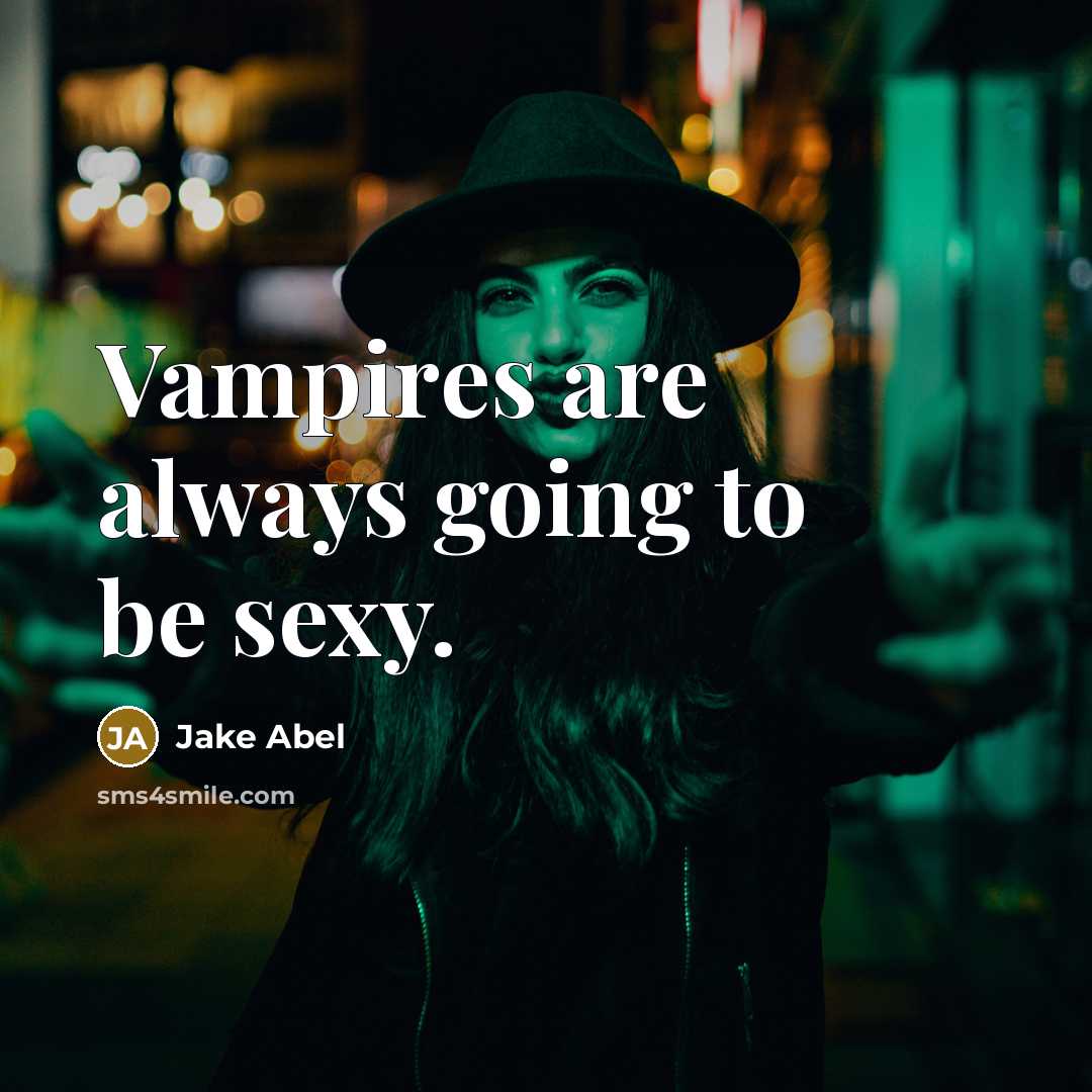 “Vampires are always going to be sexy.…” quote by Jake Abel