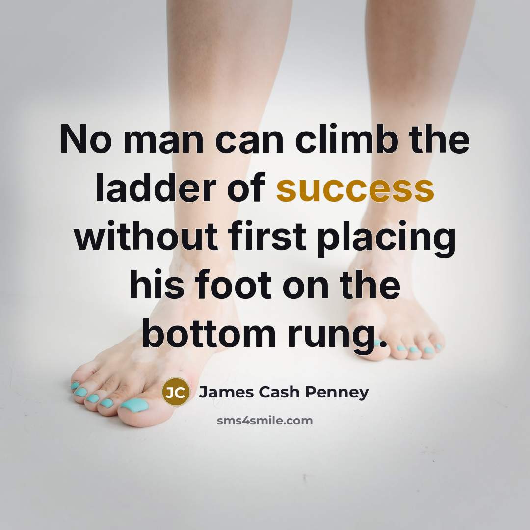 “No man can climb the ladder of success without first…” quote by James Cash Penney