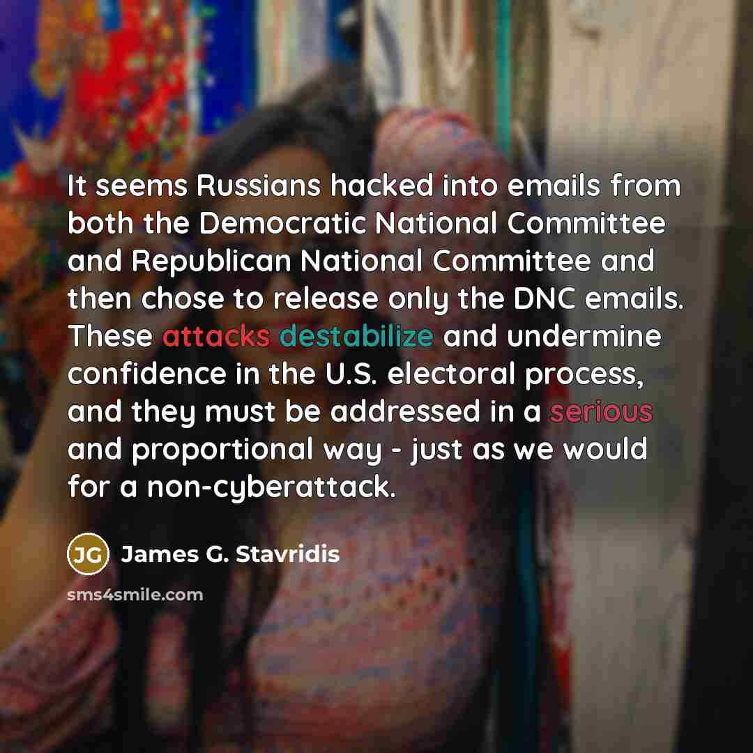“It seems Russians hacked into emails from both the Democratic…” quote by James G. Stavridis