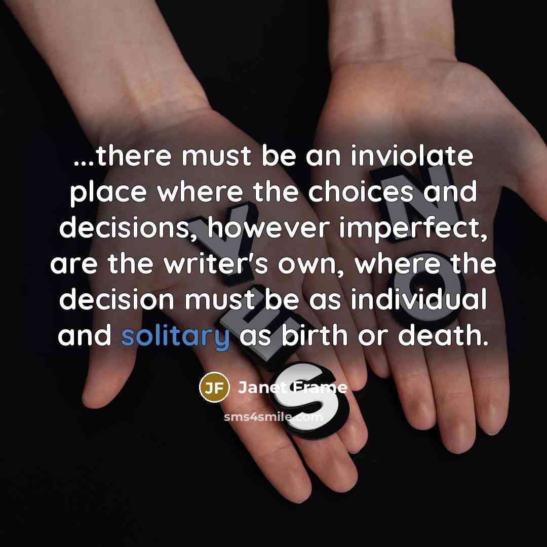“...there must be an inviolate place where the choices and…” quote by Janet Frame