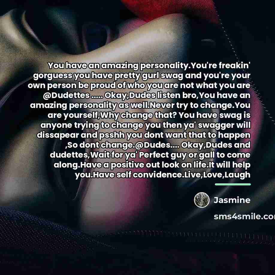 “You have an amazing personality.You're freakin' gorguess you have pretty…” quote by Jasmine
