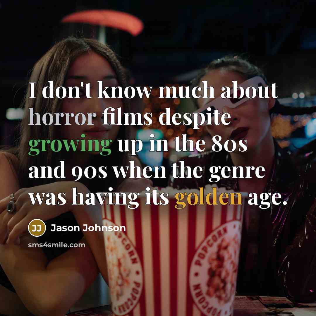 “I don't know much about horror films despite growing up…” quote by Jason Johnson