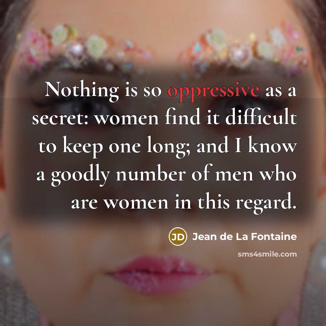 “Nothing is so oppressive as a secret: women find it…” quote by Jean de La Fontaine