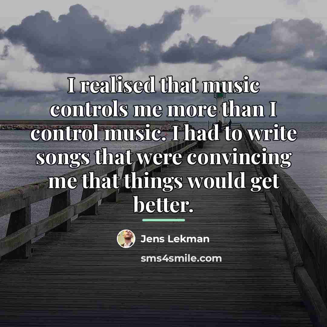 “I realised that music controls me more than I control…” quote by Jens Lekman