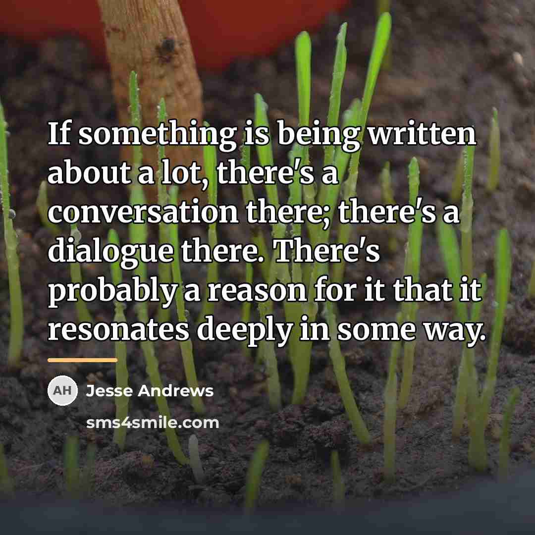 “If something is being written about a lot, there's a…” quote by Jesse Andrews