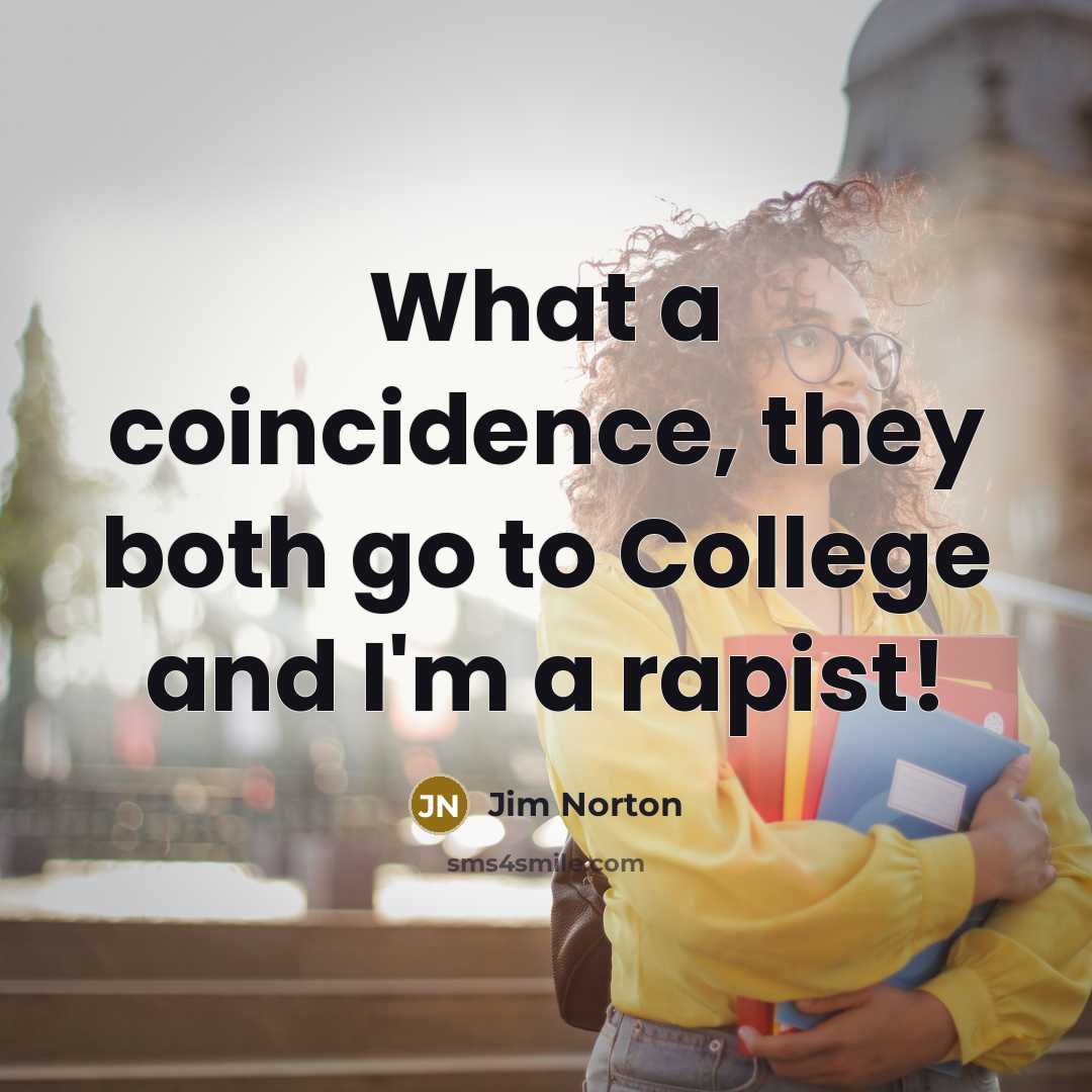 “What a coincidence, they both go to College and I'm…” quote by Jim Norton
