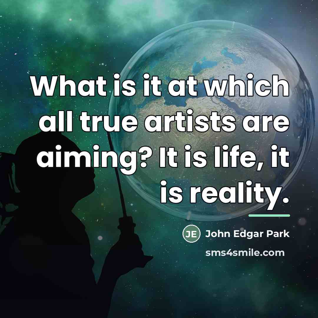 “What is it at which all true artists are aiming?…” quote by John Edgar Park