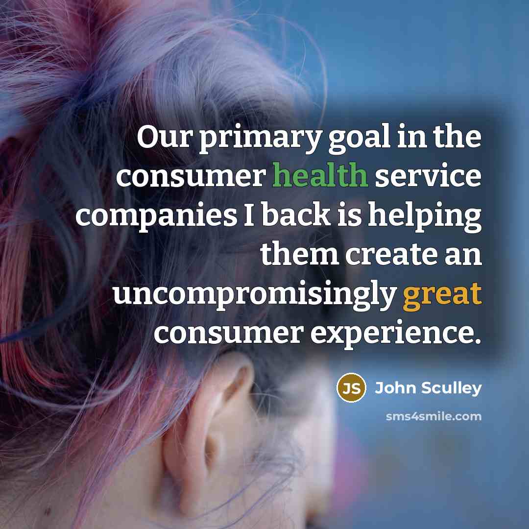 “Our primary goal in the consumer health service companies I…” quote by John Sculley