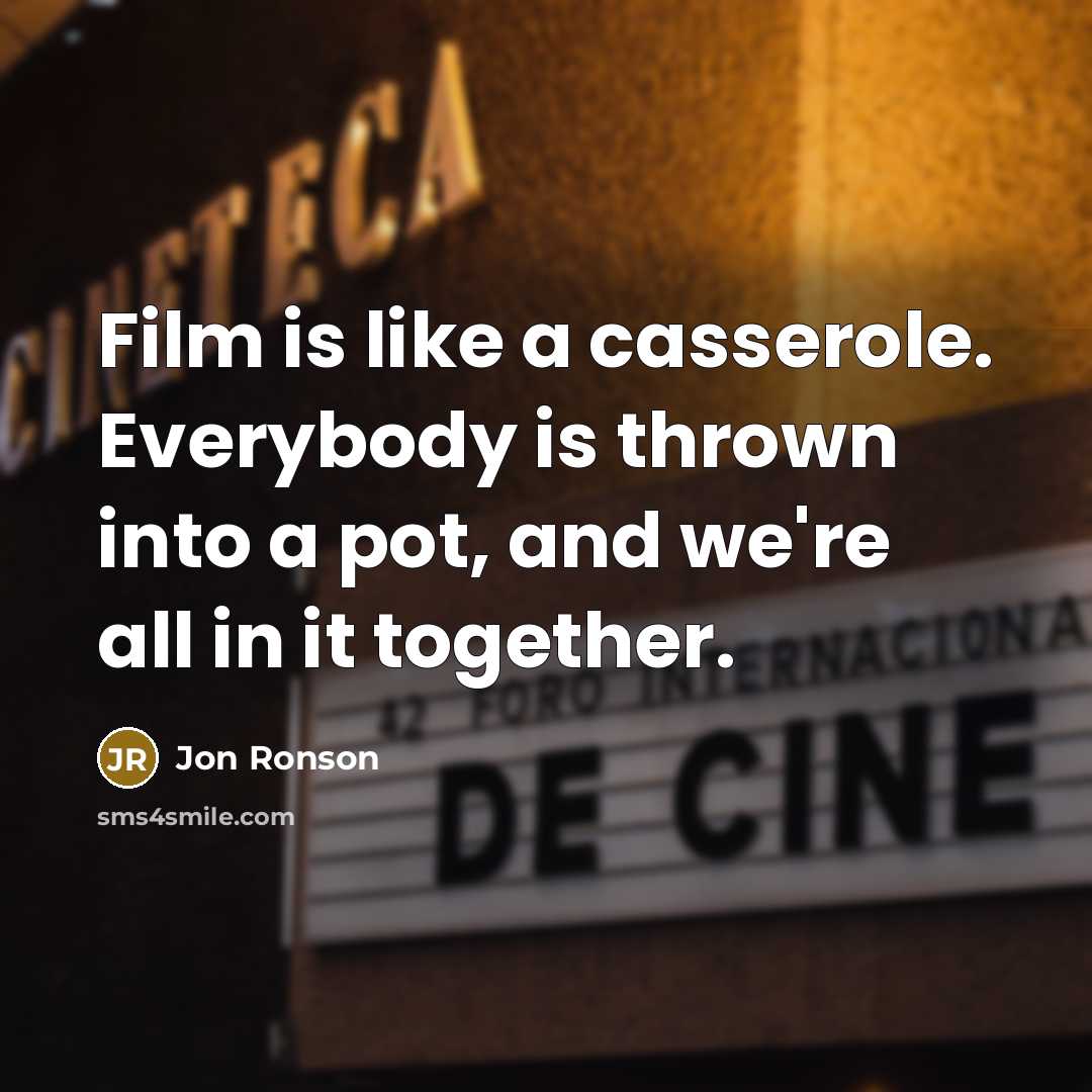“Film is like a casserole. Everybody is thrown into a…” quote by Jon Ronson