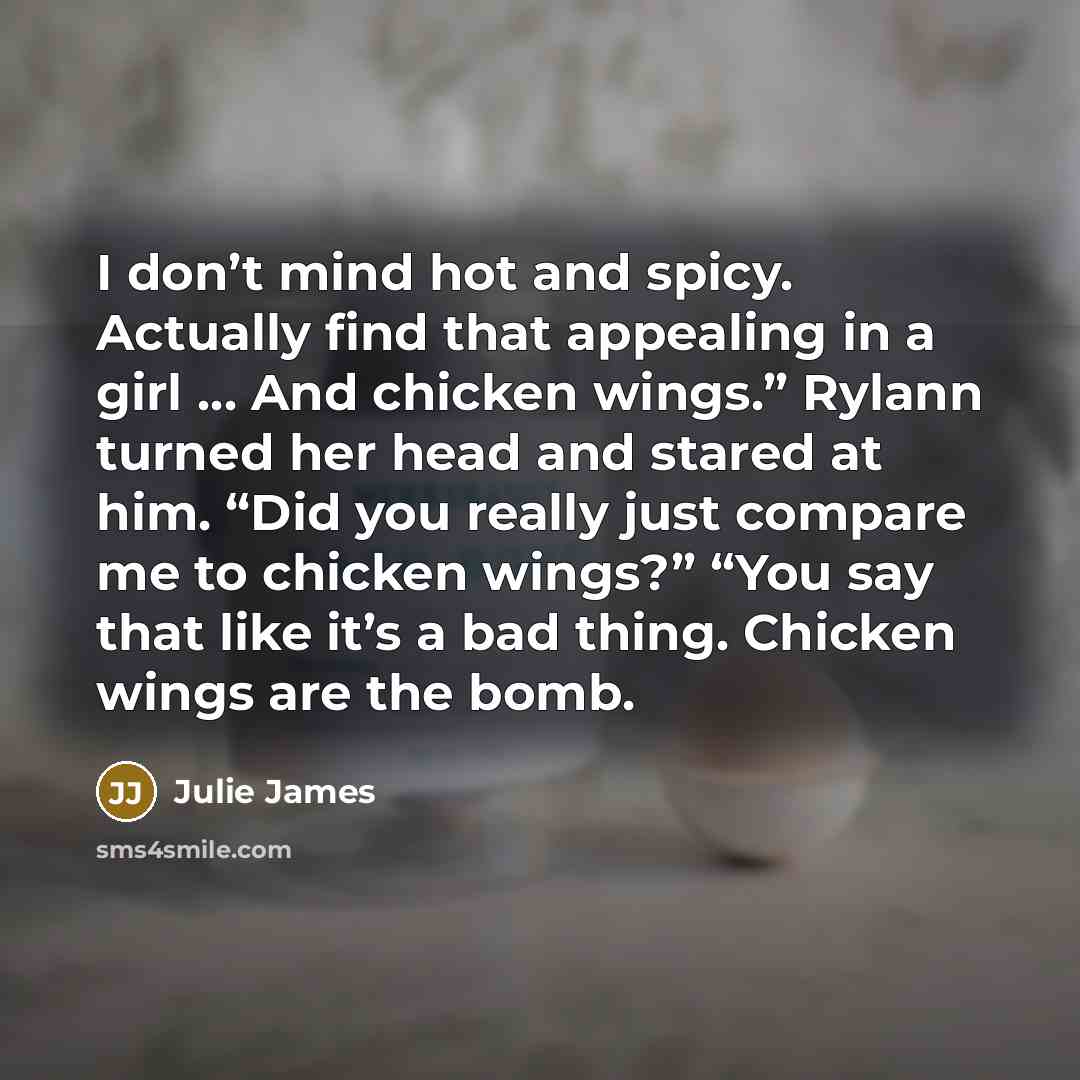 “I don’t mind hot and spicy. Actually find that appealing…” quote by Julie James